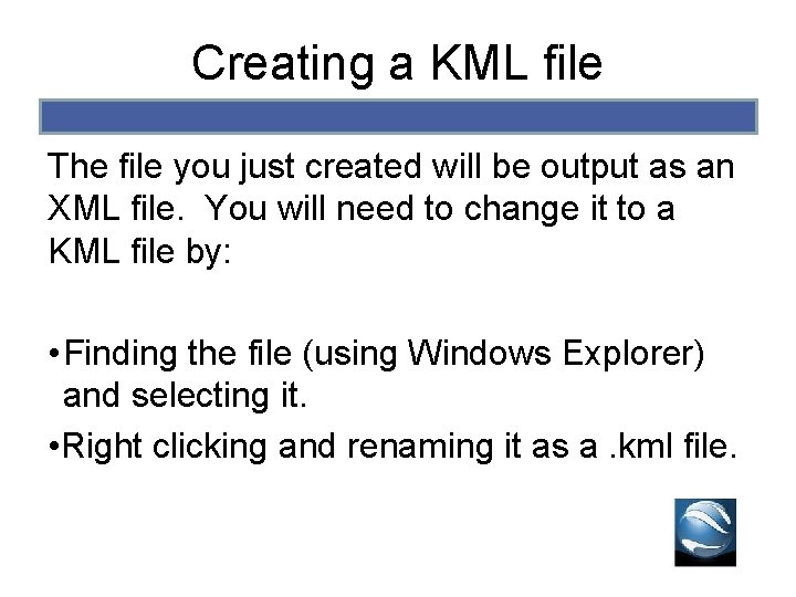 Creating a KML file The file you just created will be output as an Creating a KML file The file you just created will be output as an