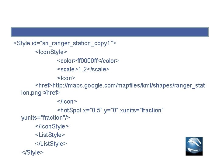 <Style id="sn_ranger_station_copy 1"> <Icon. Style> <color>ff 0000 ff</color> <scale>1. 2</scale> <Icon> <href>http: //maps. google. <Style id="sn_ranger_station_copy 1"> <Icon. Style> <color>ff 0000 ff</color> <scale>1. 2</scale> <Icon> <href>http: //maps. google.