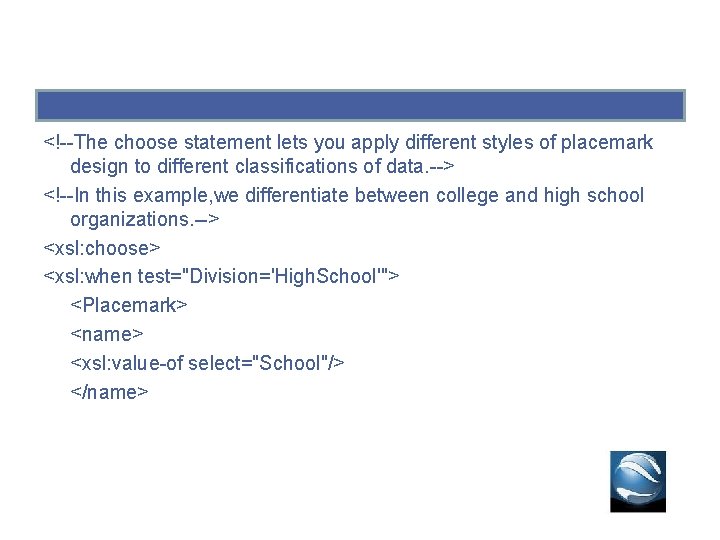 <!--The choose statement lets you apply different styles of placemark design to different classifications <!--The choose statement lets you apply different styles of placemark design to different classifications