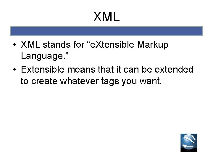 XML • XML stands for “e. Xtensible Markup Language. ” • Extensible means that XML • XML stands for “e. Xtensible Markup Language. ” • Extensible means that