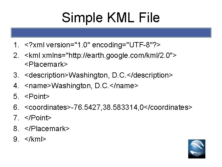 Simple KML File 1. <? xml version="1. 0" encoding="UTF-8"? > 2. <kml xmlns="http: //earth. Simple KML File 1. <? xml version="1. 0" encoding="UTF-8"? > 2. <kml xmlns="http: //earth.
