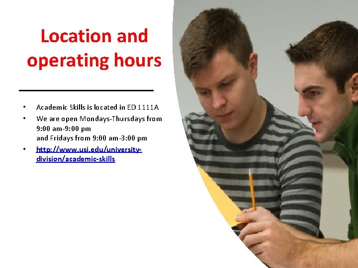 Location and operating hours • • • Academic Skills is located in ED 1111 Location and operating hours • • • Academic Skills is located in ED 1111