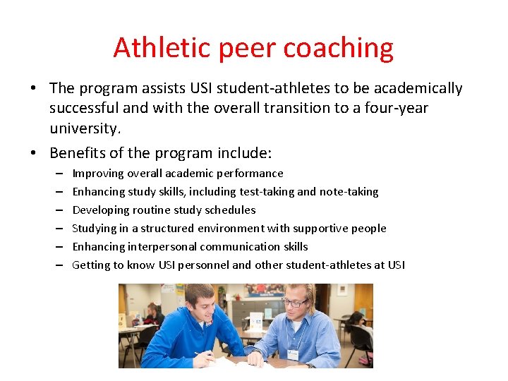 Athletic peer coaching • The program assists USI student-athletes to be academically successful and Athletic peer coaching • The program assists USI student-athletes to be academically successful and