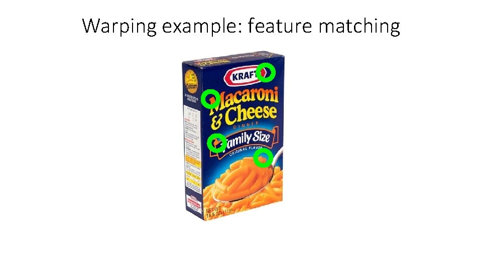 Warping example: feature matching Warping example: feature matching