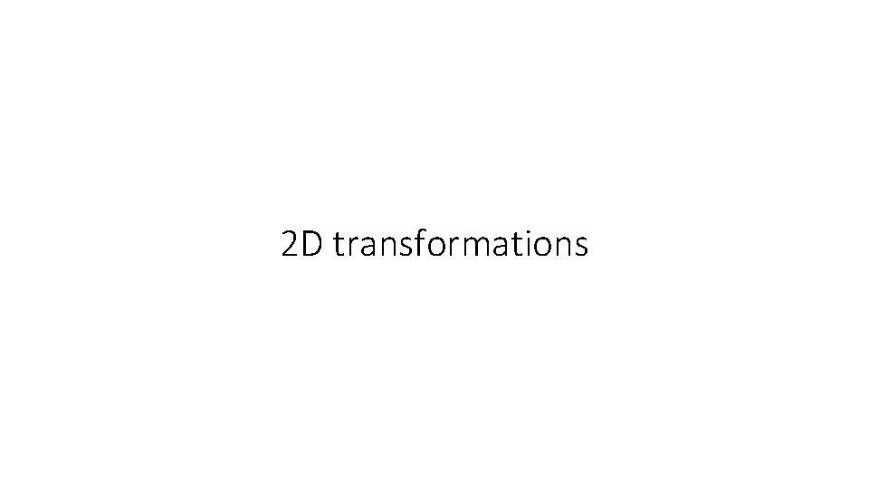 2 D transformations 