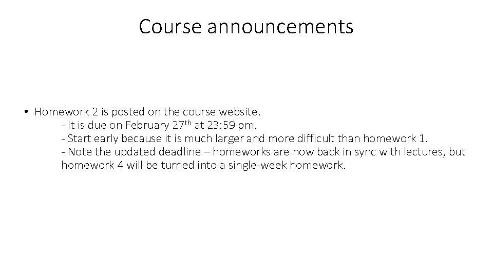 Course announcements • Homework 2 is posted on the course website. - It is