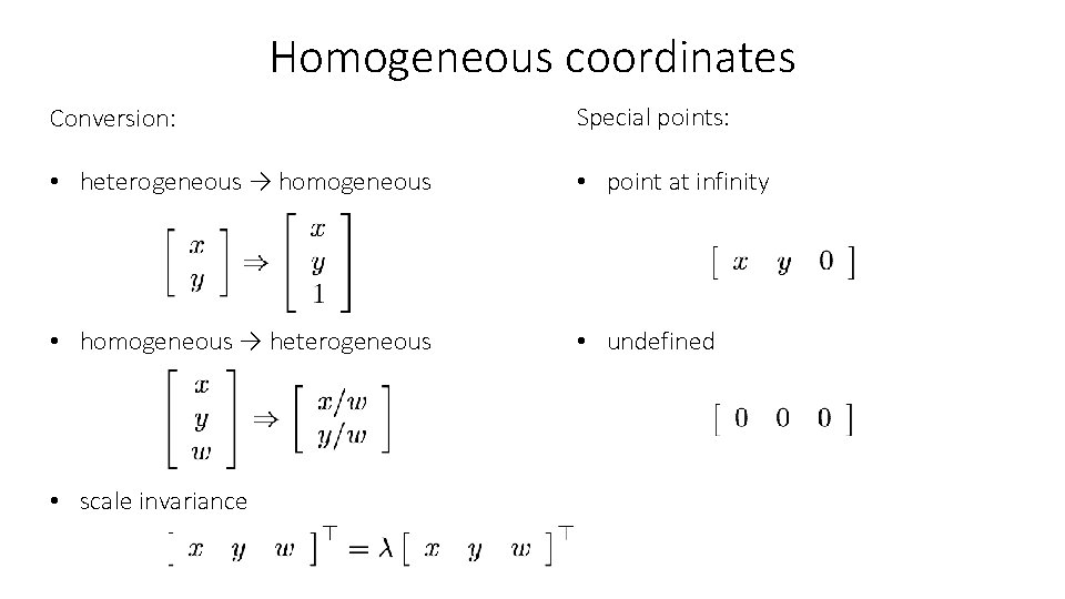 Homogeneous coordinates Conversion: Special points: • heterogeneous → homogeneous • point at infinity •