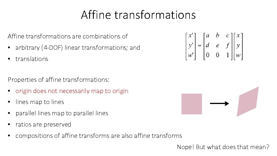 Affine transformations are combinations of • arbitrary (4 -DOF) linear transformations; and • translations