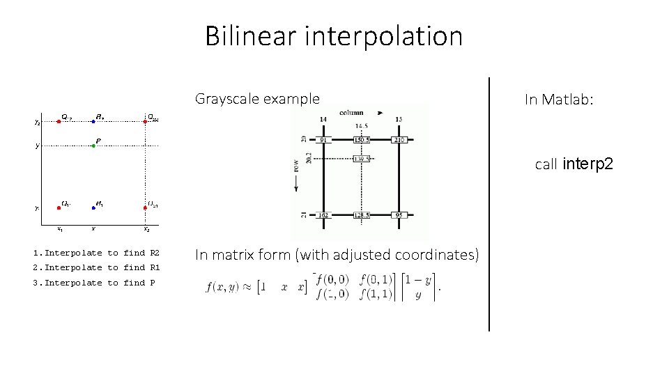 Bilinear interpolation Grayscale example In Matlab: call interp 2 1. Interpolate to find R