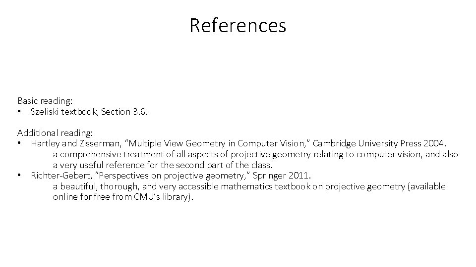 References Basic reading: • Szeliski textbook, Section 3. 6. Additional reading: • Hartley and