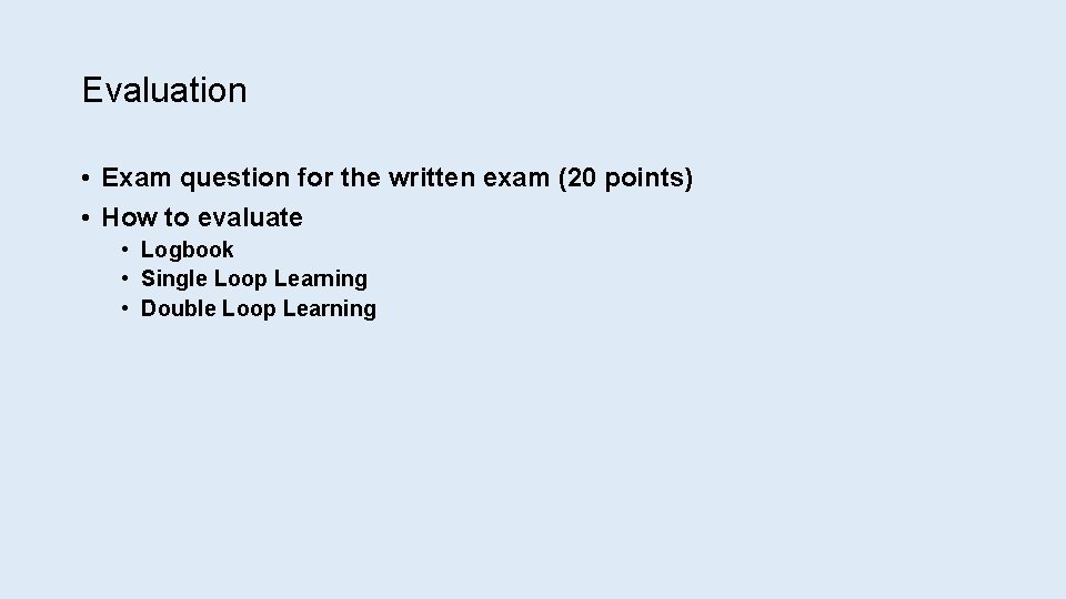 Evaluation • Exam question for the written exam (20 points) • How to evaluate