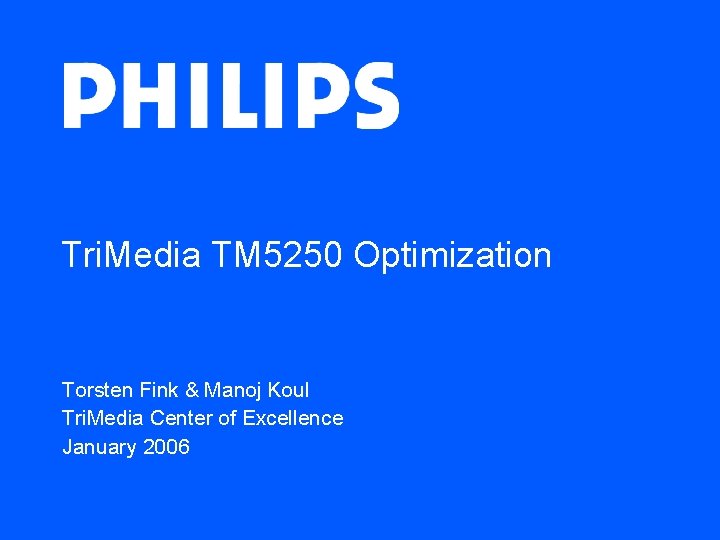 Tri. Media TM 5250 Optimization Torsten Fink & Manoj Koul Tri. Media Center of Tri. Media TM 5250 Optimization Torsten Fink & Manoj Koul Tri. Media Center of