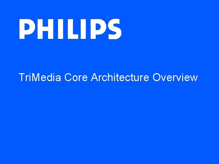 Tri. Media Core Architecture Overview Tri. Media Core Architecture Overview