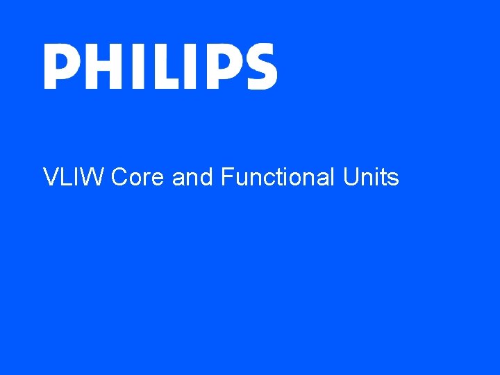 VLIW Core and Functional Units VLIW Core and Functional Units