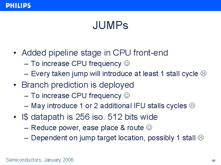 JUMPs • Added pipeline stage in CPU front-end – To increase CPU frequency – JUMPs • Added pipeline stage in CPU front-end – To increase CPU frequency –