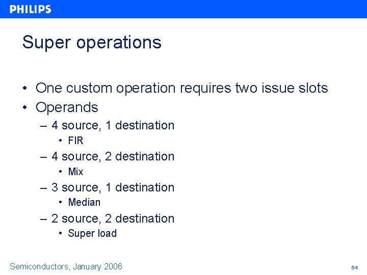 Super operations • One custom operation requires two issue slots • Operands – 4 Super operations • One custom operation requires two issue slots • Operands – 4