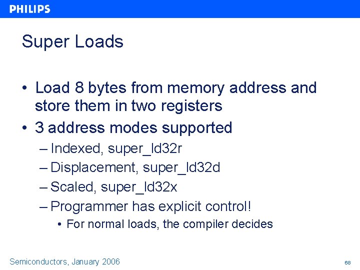 Super Loads • Load 8 bytes from memory address and store them in two Super Loads • Load 8 bytes from memory address and store them in two