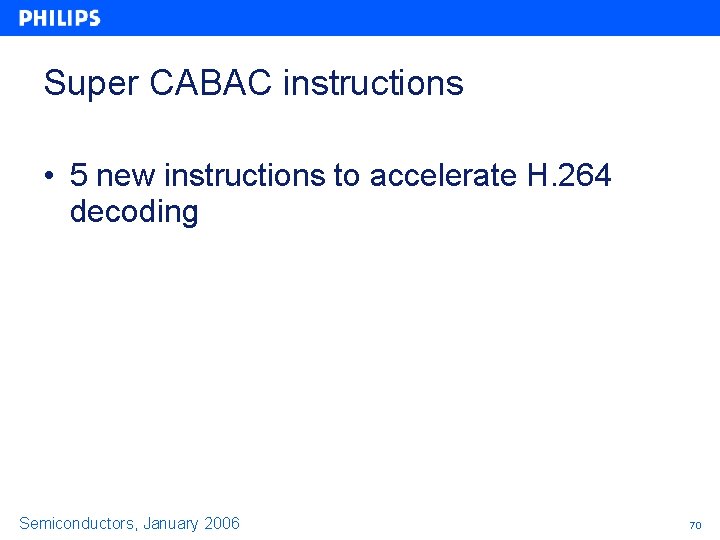 Super CABAC instructions • 5 new instructions to accelerate H. 264 decoding Semiconductors, January Super CABAC instructions • 5 new instructions to accelerate H. 264 decoding Semiconductors, January