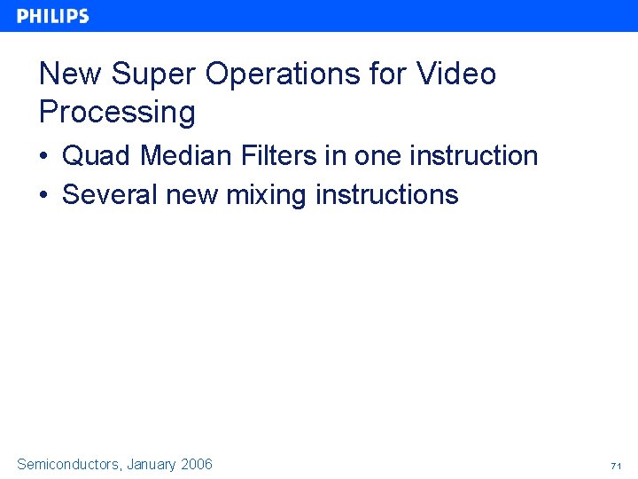 New Super Operations for Video Processing • Quad Median Filters in one instruction • New Super Operations for Video Processing • Quad Median Filters in one instruction •