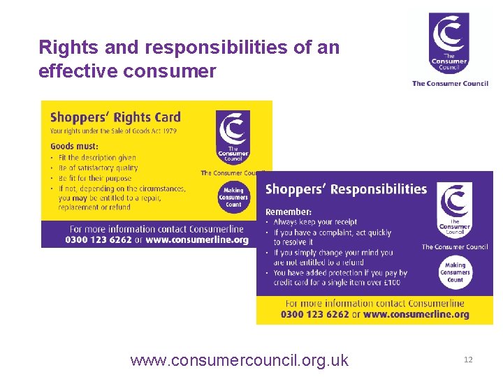 Rights and responsibilities of an effective consumer www. consumercouncil. org. uk 12 