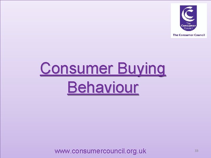 Consumer Buying Behaviour www. consumercouncil. org. uk 33 