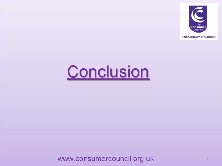 Conclusion www. consumercouncil. org. uk 46 