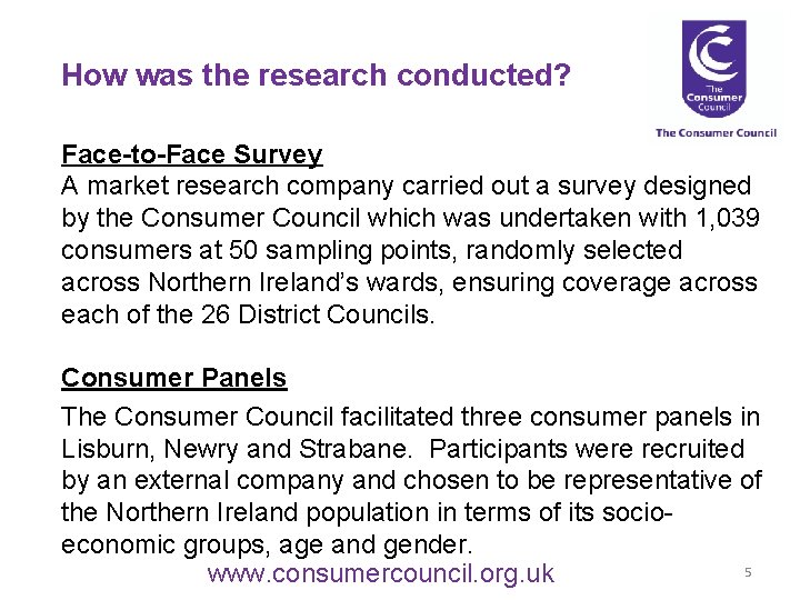 How was the research conducted? Face-to-Face Survey A market research company carried out a