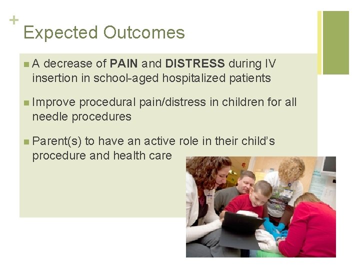 + Expected Outcomes n. A decrease of PAIN and DISTRESS during IV insertion in
