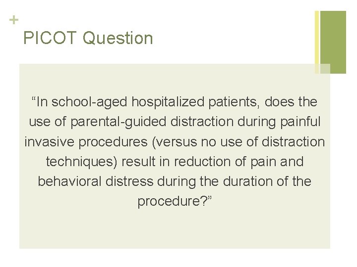 + PICOT Question “In school-aged hospitalized patients, does the use of parental-guided distraction during