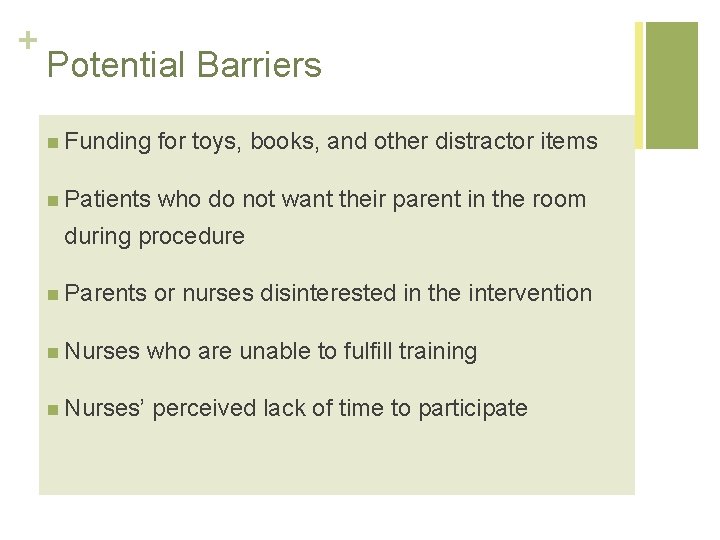 + Potential Barriers n Funding for toys, books, and other distractor items n Patients