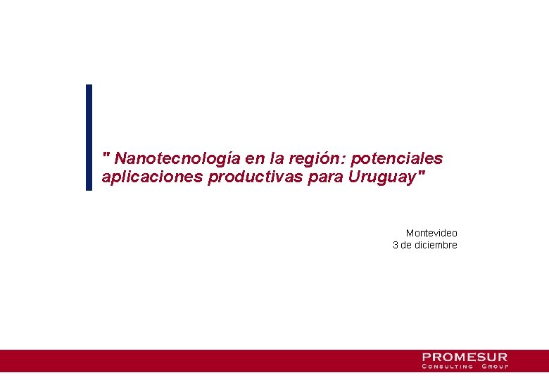 " Nanotecnología en la región: potenciales aplicaciones productivas para Uruguay" Montevideo 3 de diciembre