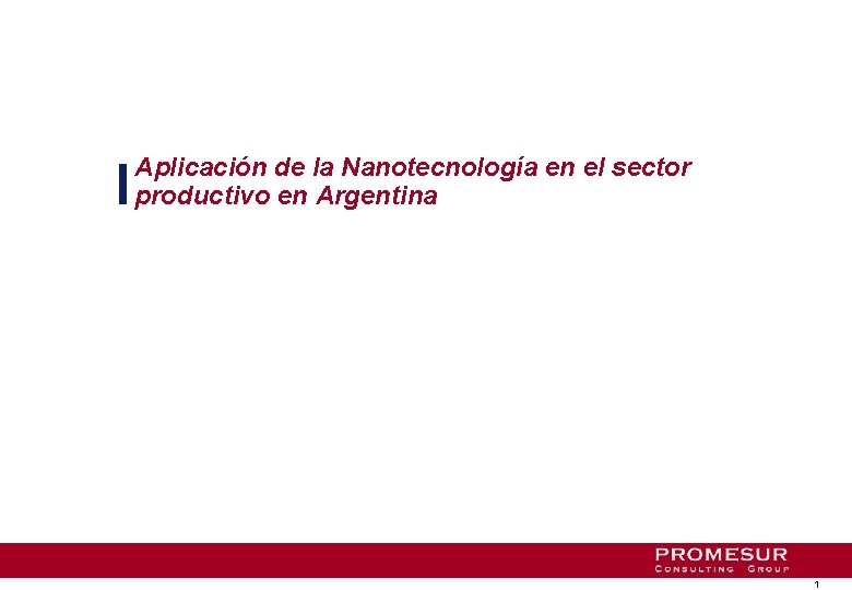 Aplicación de la Nanotecnología en el sector productivo en Argentina 1 Aplicación de la Nanotecnología en el sector productivo en Argentina 1