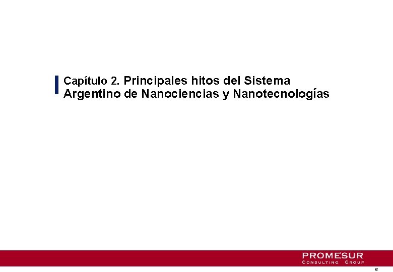 Capítulo 2. Principales hitos del Sistema Argentino de Nanociencias y Nanotecnologías 6 Capítulo 2. Principales hitos del Sistema Argentino de Nanociencias y Nanotecnologías 6
