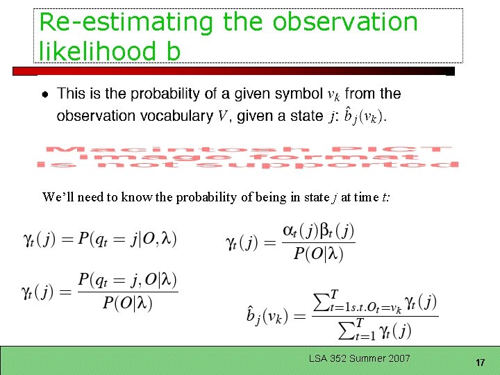 Re-estimating the observation likelihood b We’ll need to know the probability of being in