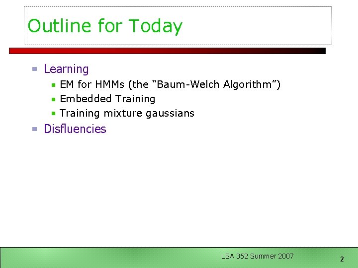 Outline for Today Learning EM for HMMs (the “Baum-Welch Algorithm”) Embedded Training mixture gaussians