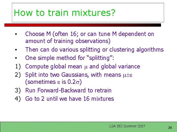 How to train mixtures? • • • 1) 2) 3) 4) Choose M (often