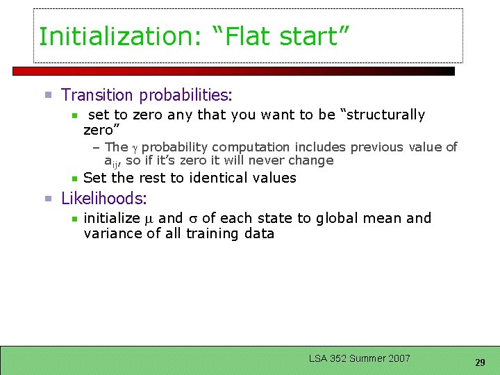 Initialization: “Flat start” Transition probabilities: set to zero any that you want to be
