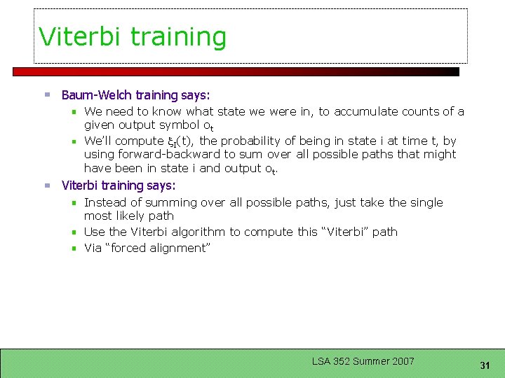 Viterbi training Baum-Welch training says: We need to know what state we were in,