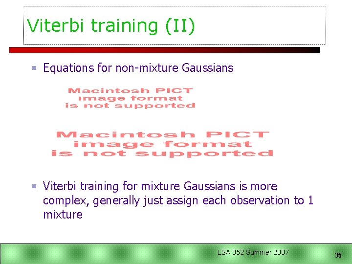 Viterbi training (II) Equations for non-mixture Gaussians Viterbi training for mixture Gaussians is more