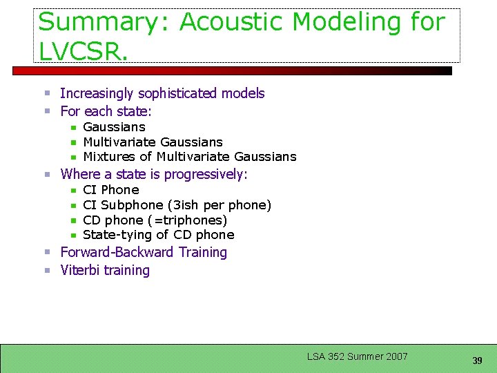 Summary: Acoustic Modeling for LVCSR. Increasingly sophisticated models For each state: Gaussians Multivariate Gaussians