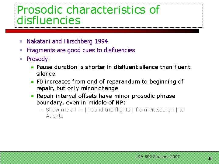 Prosodic characteristics of disfluencies Nakatani and Hirschberg 1994 Fragments are good cues to disfluencies