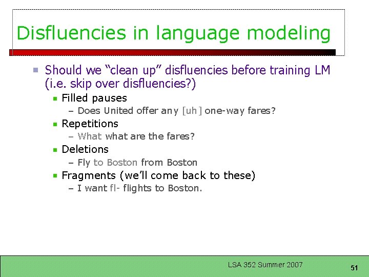 Disfluencies in language modeling Should we “clean up” disfluencies before training LM (i. e.