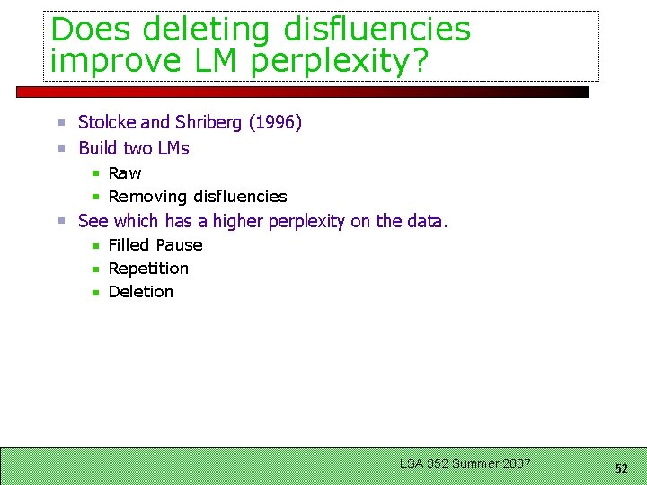 Does deleting disfluencies improve LM perplexity? Stolcke and Shriberg (1996) Build two LMs Raw