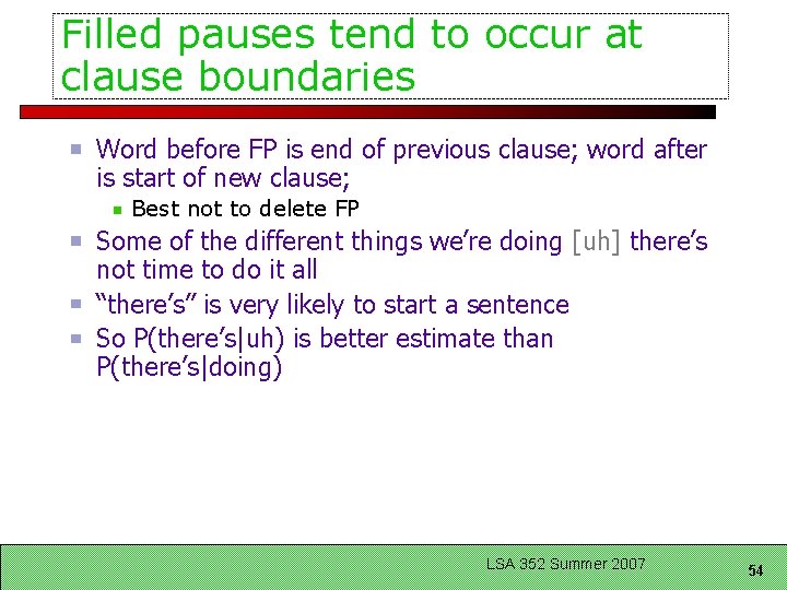 Filled pauses tend to occur at clause boundaries Word before FP is end of