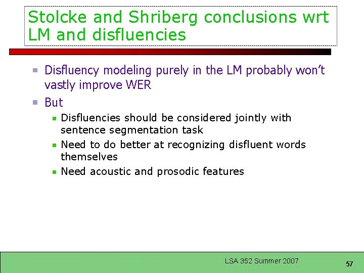 Stolcke and Shriberg conclusions wrt LM and disfluencies Disfluency modeling purely in the LM