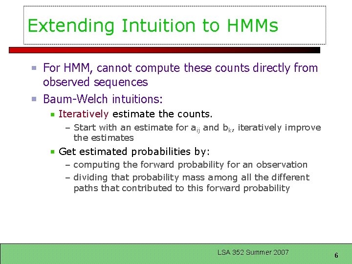 Extending Intuition to HMMs For HMM, cannot compute these counts directly from observed sequences