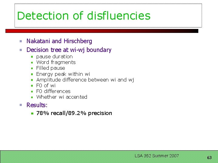 Detection of disfluencies Nakatani and Hirschberg Decision tree at wi-wj boundary pause duration Word