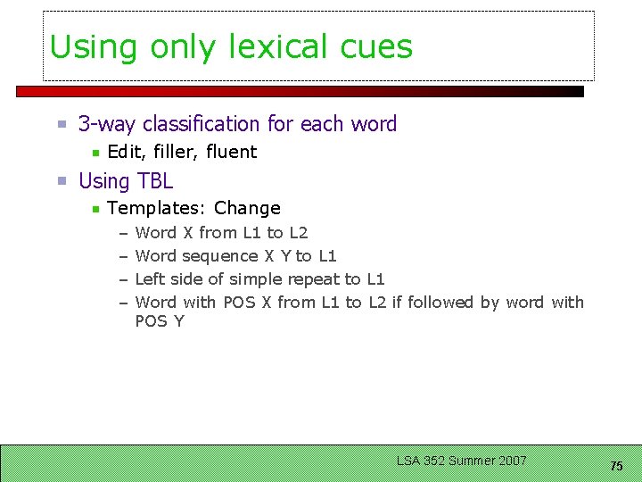 Using only lexical cues 3 -way classification for each word Edit, filler, fluent Using