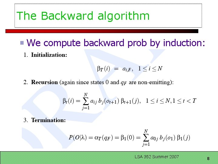 The Backward algorithm We compute backward prob by induction: LSA 352 Summer 2007 8