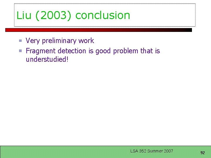 Liu (2003) conclusion Very preliminary work Fragment detection is good problem that is understudied!